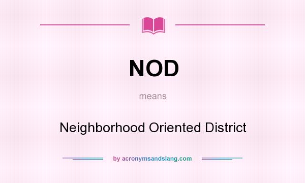What does NOD mean? It stands for Neighborhood Oriented District