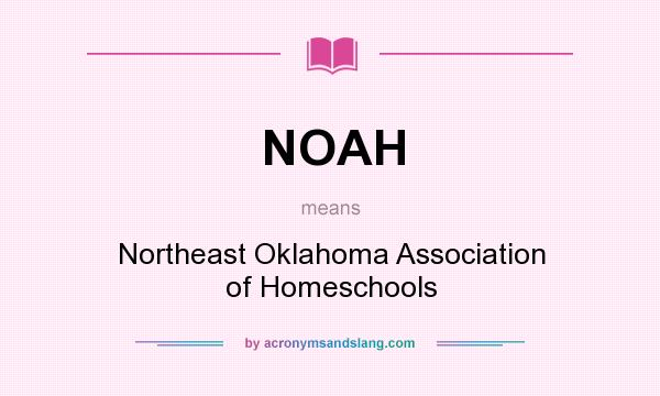 What does NOAH mean? It stands for Northeast Oklahoma Association of Homeschools