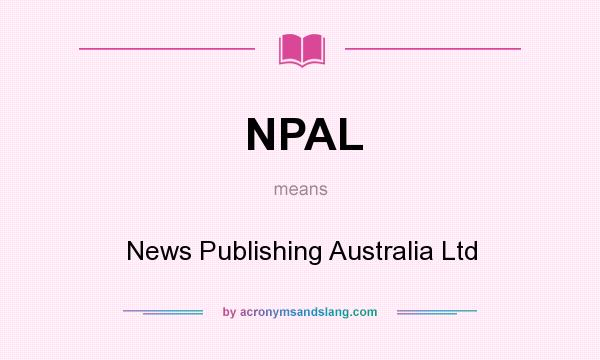 What does NPAL mean? It stands for News Publishing Australia Ltd