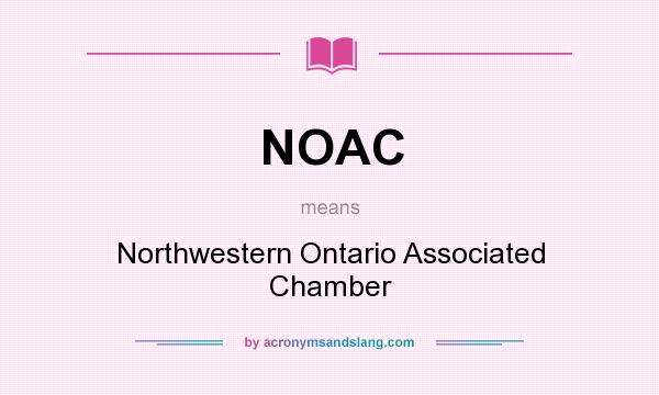 What does NOAC mean? It stands for Northwestern Ontario Associated Chamber