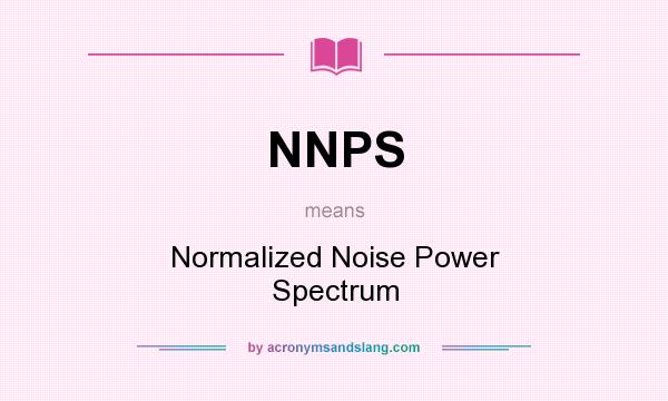 What does NNPS mean? It stands for Normalized Noise Power Spectrum