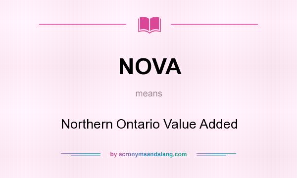 What does NOVA mean? It stands for Northern Ontario Value Added