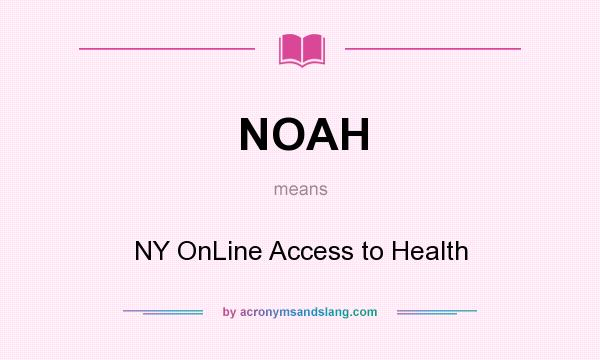 What does NOAH mean? It stands for NY OnLine Access to Health