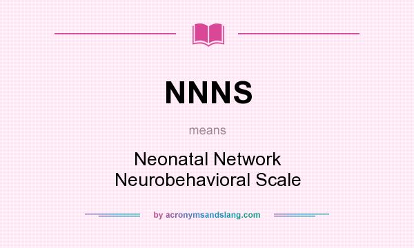 What does NNNS mean? It stands for Neonatal Network Neurobehavioral Scale