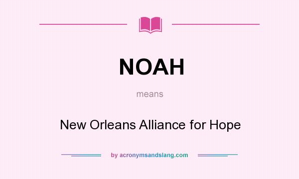 What does NOAH mean? It stands for New Orleans Alliance for Hope