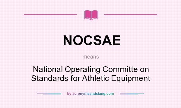 What does NOCSAE mean? It stands for National Operating Committe on Standards for Athletic Equipment