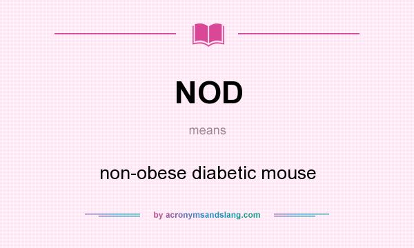 What does NOD mean? It stands for non-obese diabetic mouse