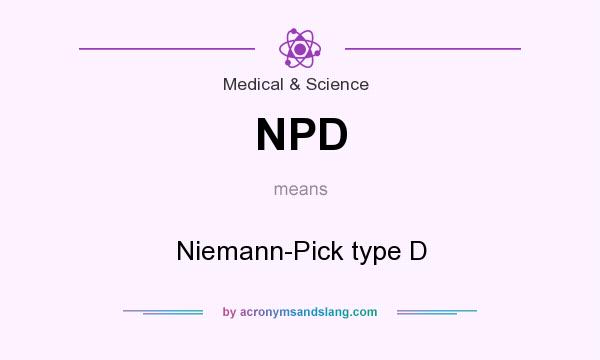 What does NPD mean? It stands for Niemann-Pick type D