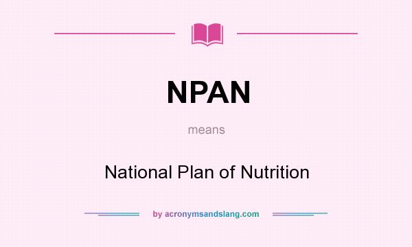 What does NPAN mean? It stands for National Plan of Nutrition