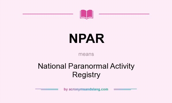 What does NPAR mean? It stands for National Paranormal Activity Registry