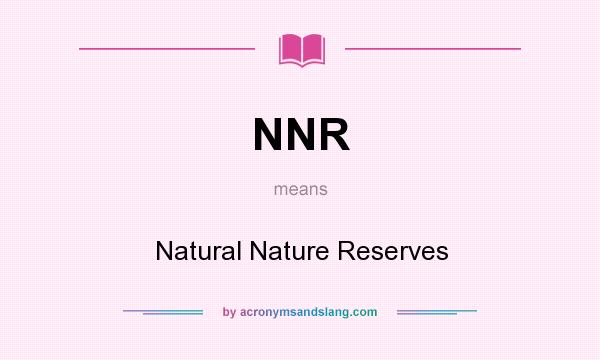 What does NNR mean? It stands for Natural Nature Reserves