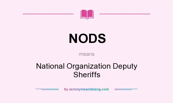 What does NODS mean? It stands for National Organization Deputy Sheriffs