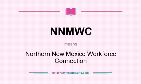 What does NNMWC mean? It stands for Northern New Mexico Workforce Connection