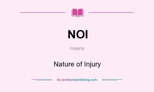What does NOI mean? It stands for Nature of Injury