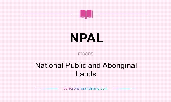 What does NPAL mean? It stands for National Public and Aboriginal Lands