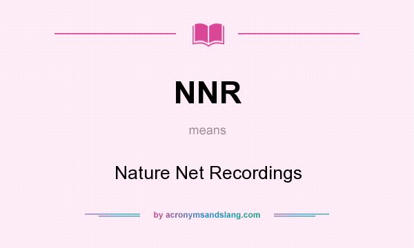 What does NNR mean? It stands for Nature Net Recordings