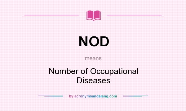 What does NOD mean? It stands for Number of Occupational Diseases