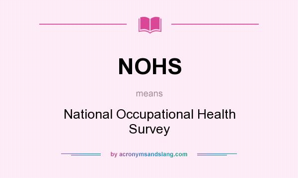 What does NOHS mean? It stands for National Occupational Health Survey