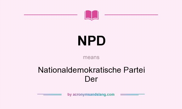 What does NPD mean? It stands for Nationaldemokratische Partei Der