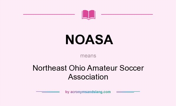 What does NOASA mean? It stands for Northeast Ohio Amateur Soccer Association