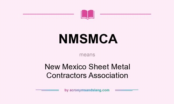 What does NMSMCA mean? It stands for New Mexico Sheet Metal Contractors Association