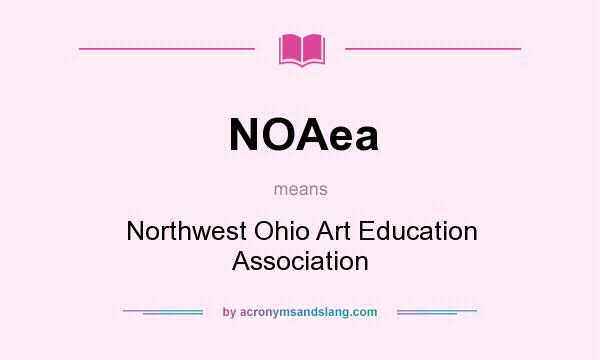 What does NOAea mean? It stands for Northwest Ohio Art Education Association