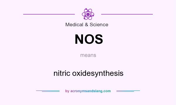 What does NOS mean? It stands for nitric oxidesynthesis