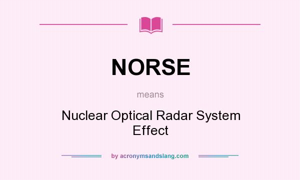 What does NORSE mean? It stands for Nuclear Optical Radar System Effect