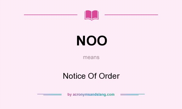 What does NOO mean? It stands for Notice Of Order
