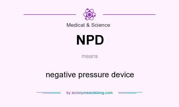 What does NPD mean? It stands for negative pressure device