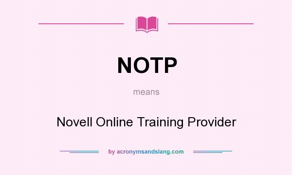 What does NOTP mean? It stands for Novell Online Training Provider