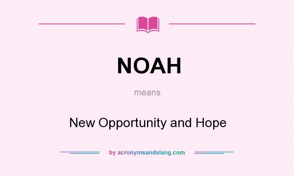 What does NOAH mean? It stands for New Opportunity and Hope