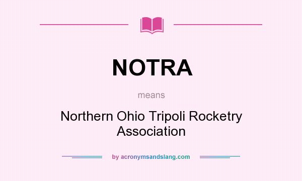 What does NOTRA mean? It stands for Northern Ohio Tripoli Rocketry Association