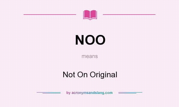 What does NOO mean? It stands for Not On Original