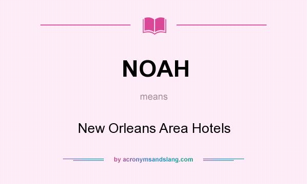 What does NOAH mean? It stands for New Orleans Area Hotels