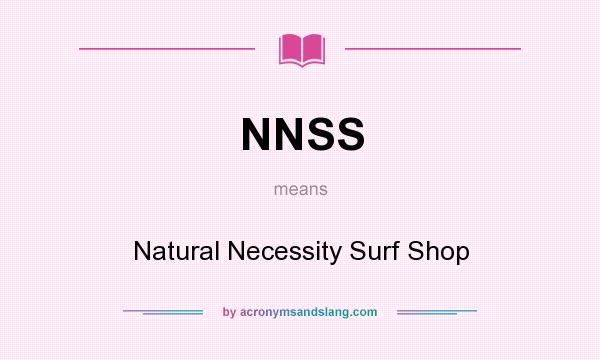 What does NNSS mean? It stands for Natural Necessity Surf Shop