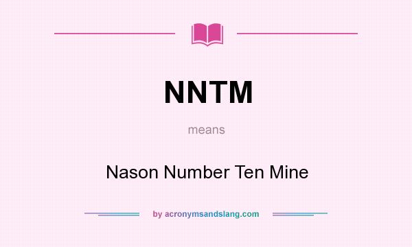 What does NNTM mean? It stands for Nason Number Ten Mine