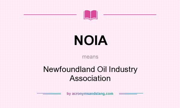 What does NOIA mean? It stands for Newfoundland Oil Industry Association