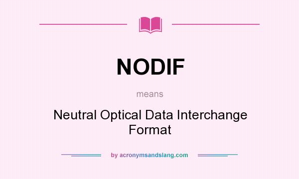 What does NODIF mean? It stands for Neutral Optical Data Interchange Format
