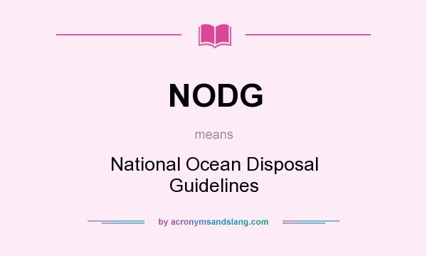 What does NODG mean? It stands for National Ocean Disposal Guidelines