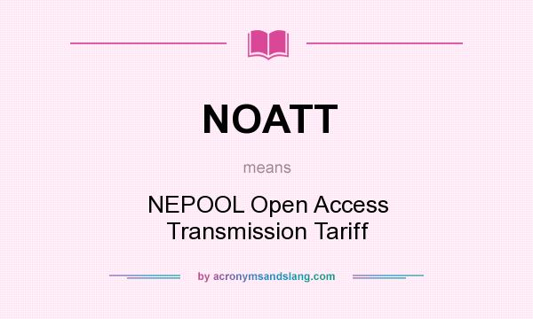 What does NOATT mean? It stands for NEPOOL Open Access Transmission Tariff