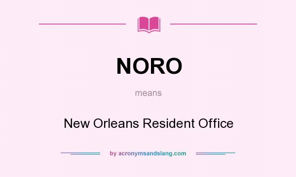 What does NORO mean? It stands for New Orleans Resident Office