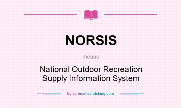 What does NORSIS mean? It stands for National Outdoor Recreation Supply Information System