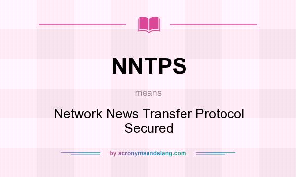 What does NNTPS mean? It stands for Network News Transfer Protocol Secured