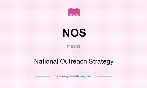 What does NOS mean? It stands for National Outreach Strategy