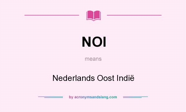 What does NOI mean? It stands for Nederlands Oost Indië