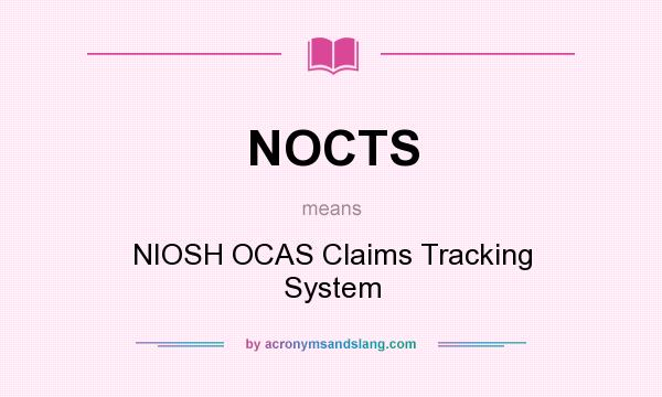 What does NOCTS mean? It stands for NIOSH OCAS Claims Tracking System