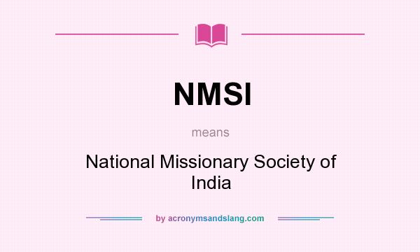 What does NMSI mean? It stands for National Missionary Society of India