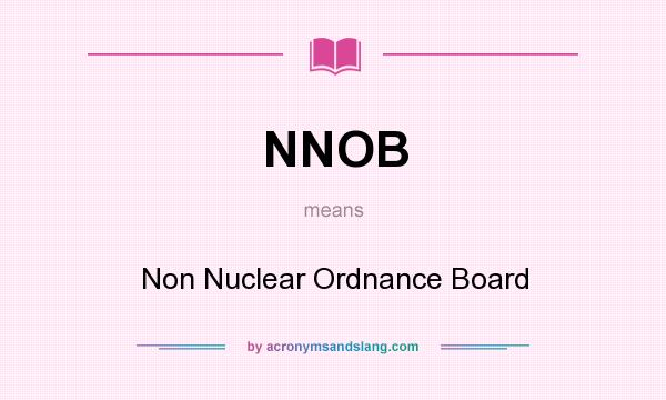 What does NNOB mean? It stands for Non Nuclear Ordnance Board