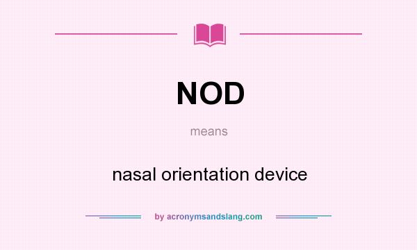 What does NOD mean? It stands for nasal orientation device